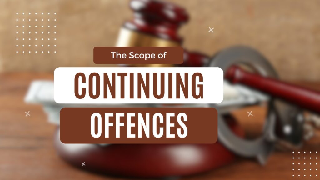 Continuing Offences: Scope, Limitation Period, and Judicial Insights