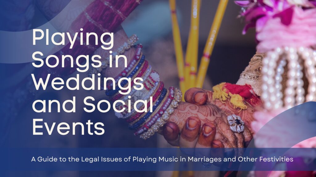 WHETHER PLAYING OF SOUND RECORDINGS OR LIVE PERFORMANCE OF SONGS IN MARRIAGES & SOCIAL FESTIVITIES IS COPYRIGHT INFRINGEMENT OR NOT? LEGAL SAGA CONTINUES