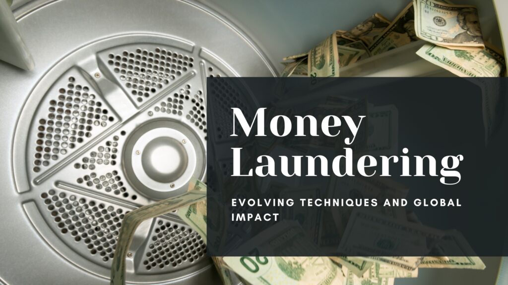 Money Laundering: Evolving Techniques and Global Impact
