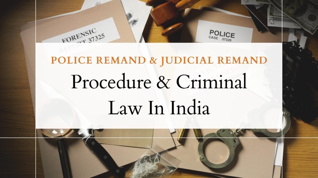 Police Remand & Judicial Remand - Procedure & Criminal Law In India