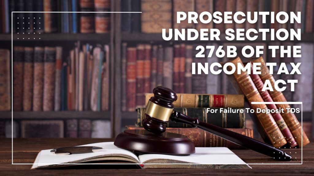 Prosecution Under Section 276b Of The Income Tax Act For Failure To Deposit TDS