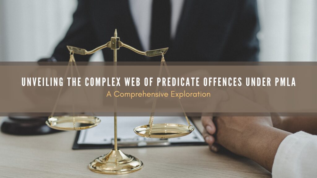 Unveiling the Complex Web of Predicate Offences under PMLA A Comprehensive Exploration