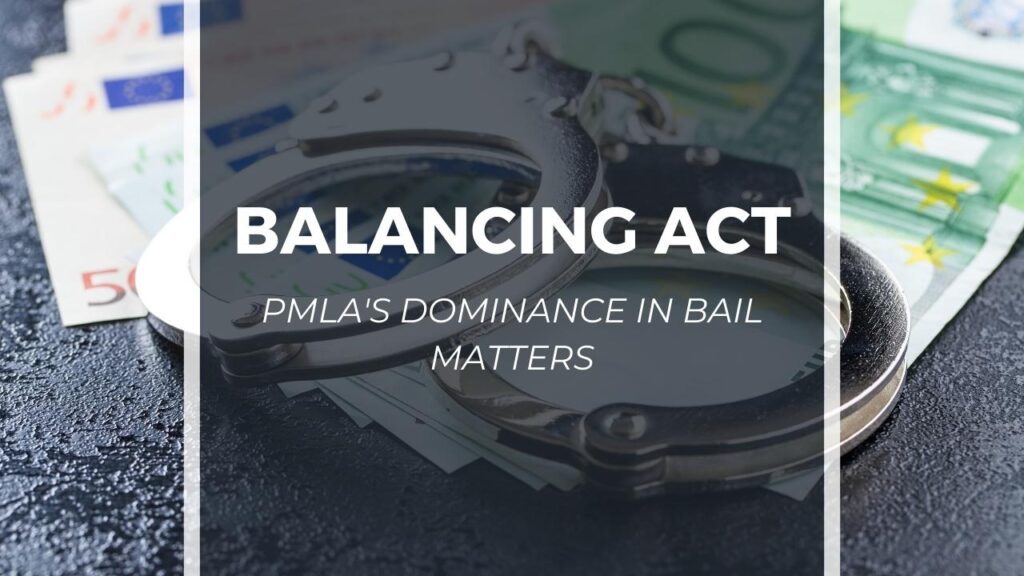 Balancing Act: PMLA's Dominance in Bail Matters