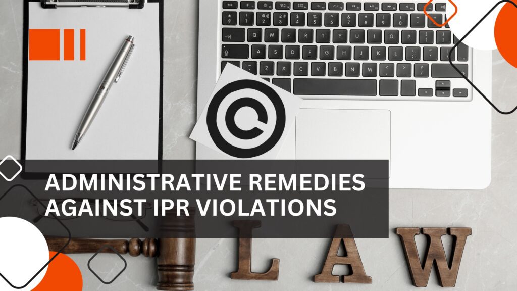 Administrative Remedies against IPR Violations