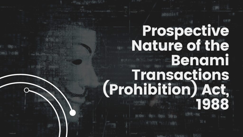 Prospective Nature of the Benami Transactions (Prohibition) Act, 1988