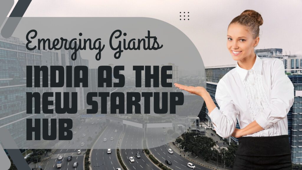 Emerging Giants: India as the New Startup Hub