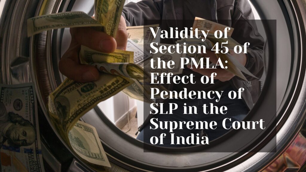Validity of Section 45 of the PMLA: Effect of Pendency of SLP in the Supreme Court of India