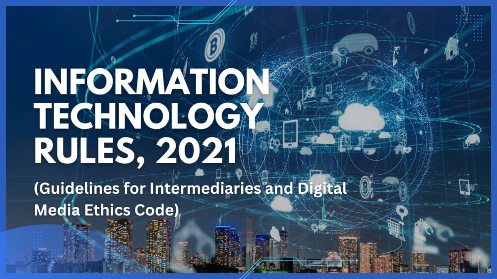 INFORMATION TECHNOLOGY (GUIDELINES FOR INTERMEDIARIES AND DIGITAL MEDIA ETHICS CODE) RULES, 2021