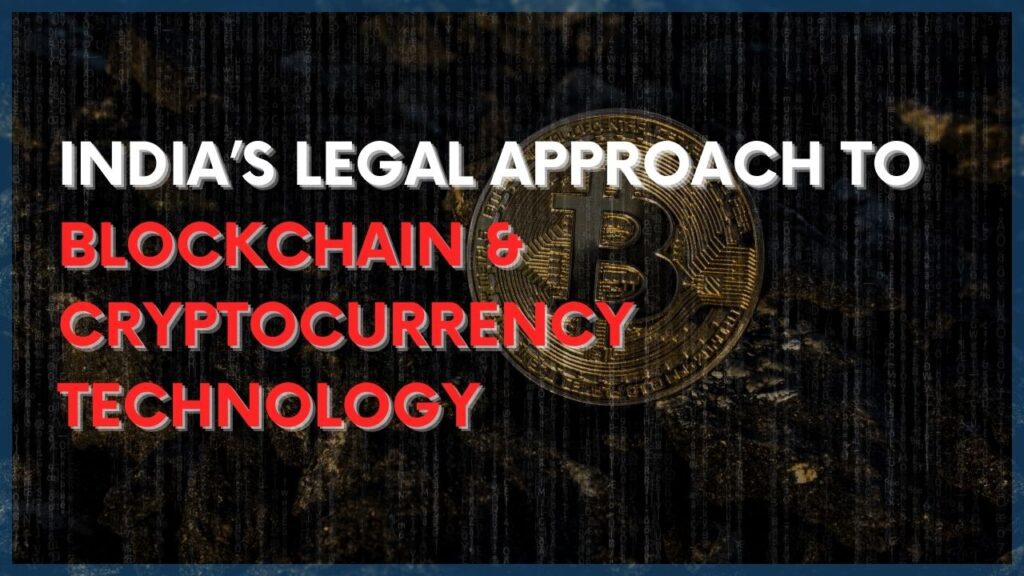 India’s Legal Approach to Blockchain and Cryptocurrency Technology