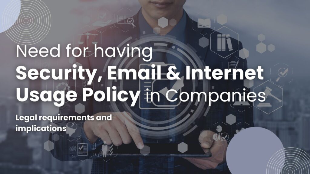 Need for having Security, Email & Internet Usage Policy in Companies - Legal requirements and implications