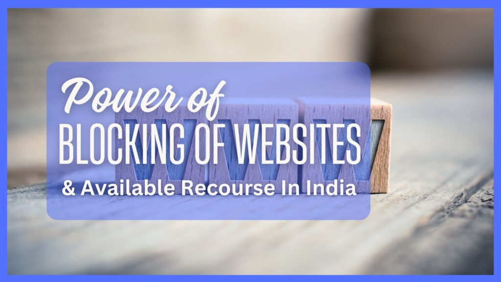 Power of Blocking of Websites and Available Recourse In India