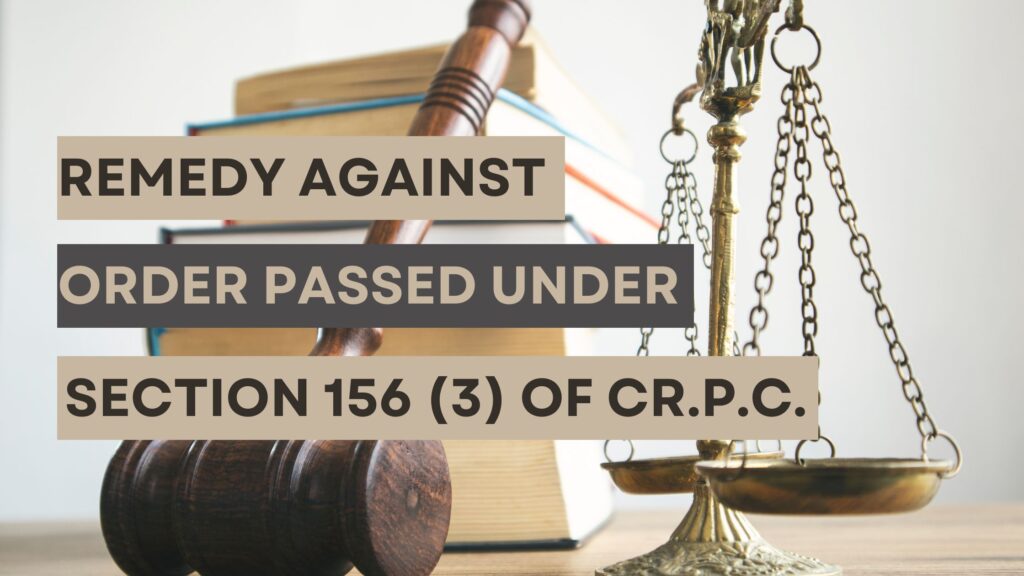 Remedy Against Order Passed Under Section 156 (3) Of Cr.P.C.