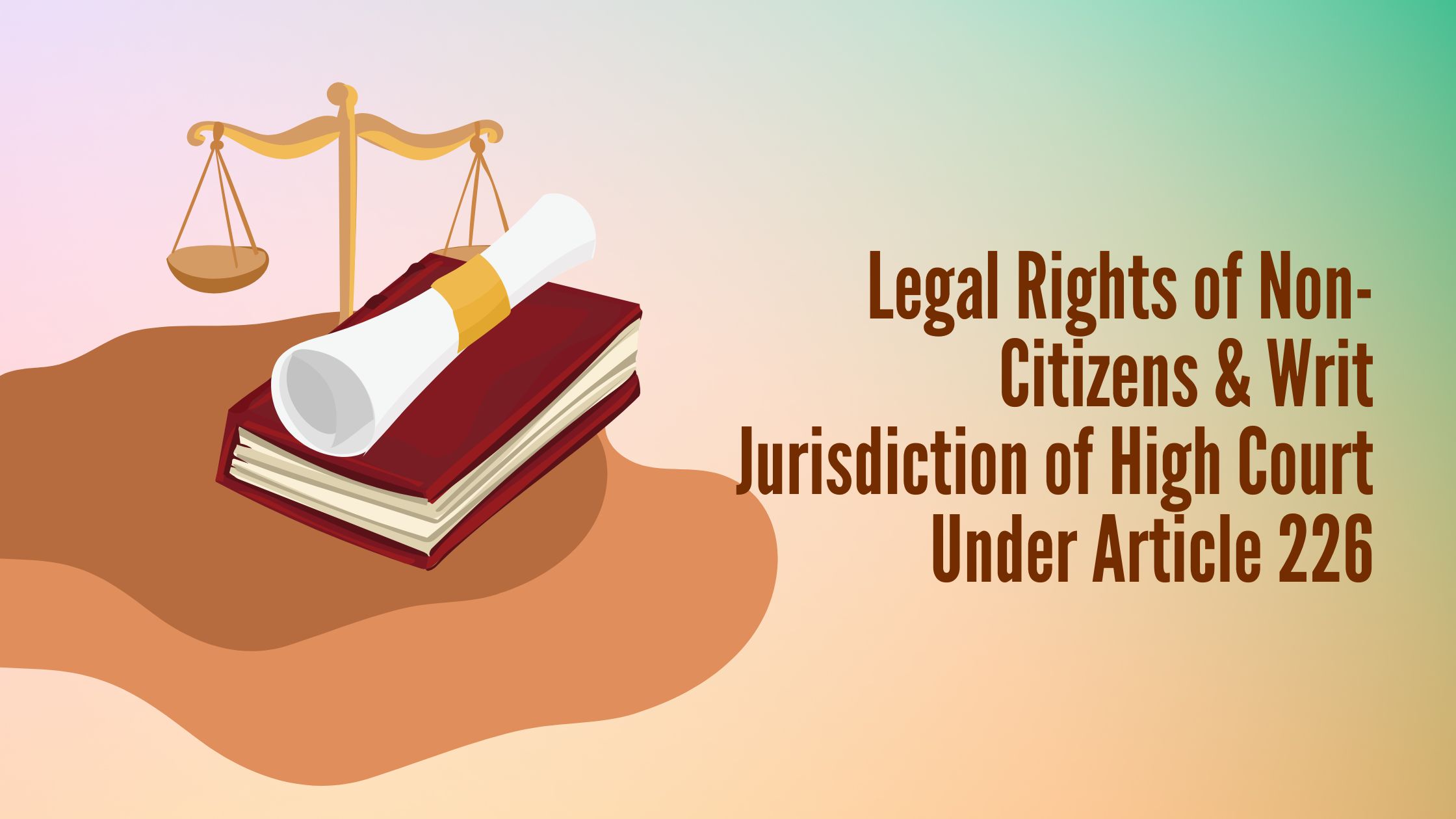 Legal Rights of Non-Citizens & Writ Jurisdiction of High Court Under Article 226