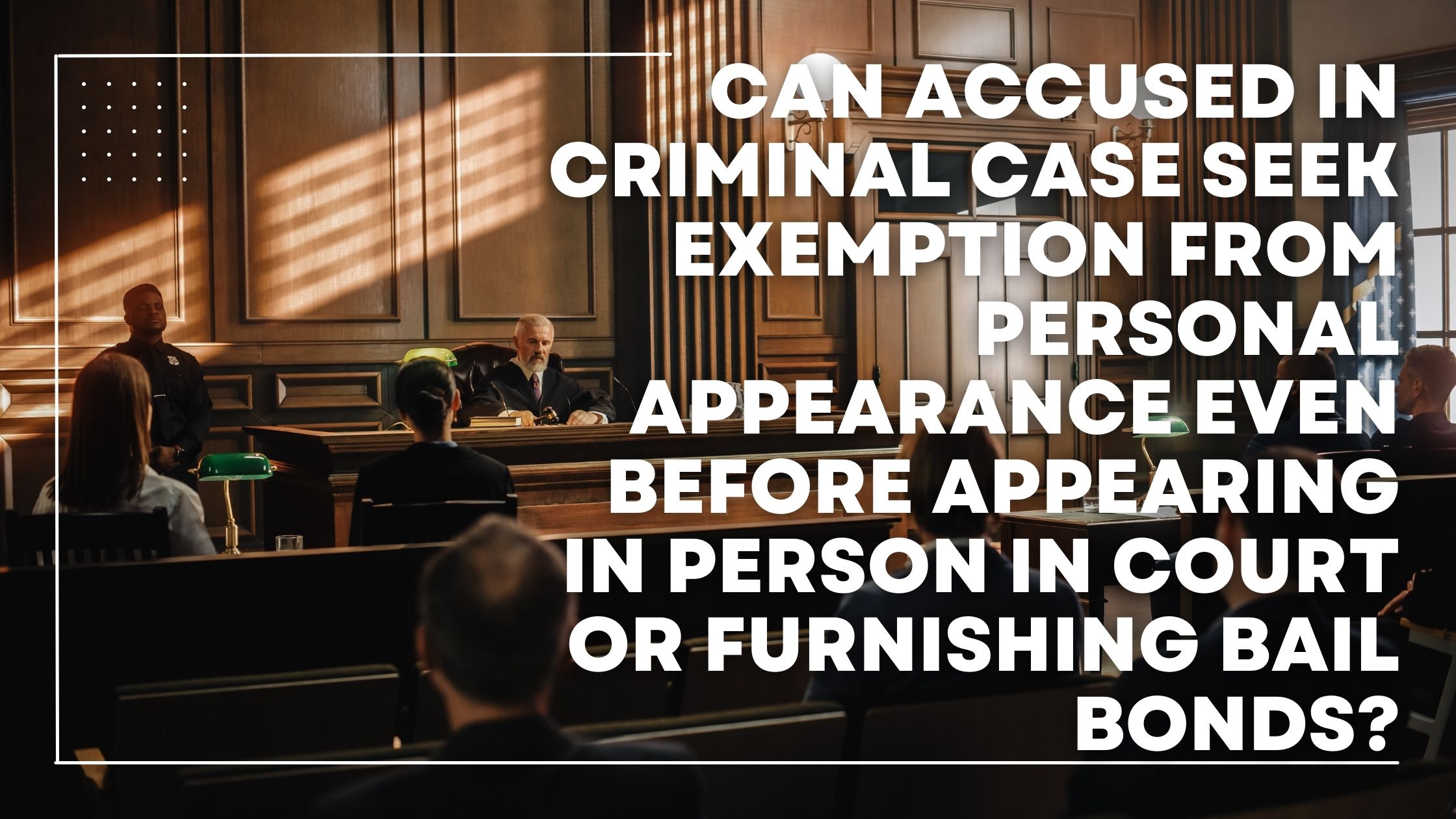 Can Accused In Criminal Case Seek Exemption From Personal Appearance Even Before Appearing In Person In Court or Furnishing Bail Bonds?