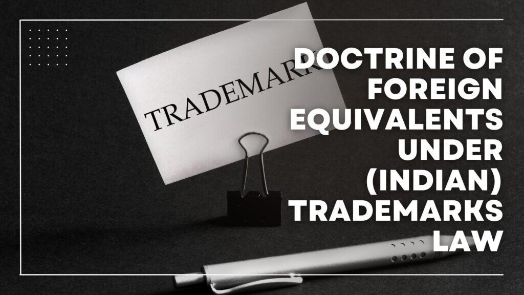 Doctrine of Foreign Equivalents under (Indian) Trade Marks Law
