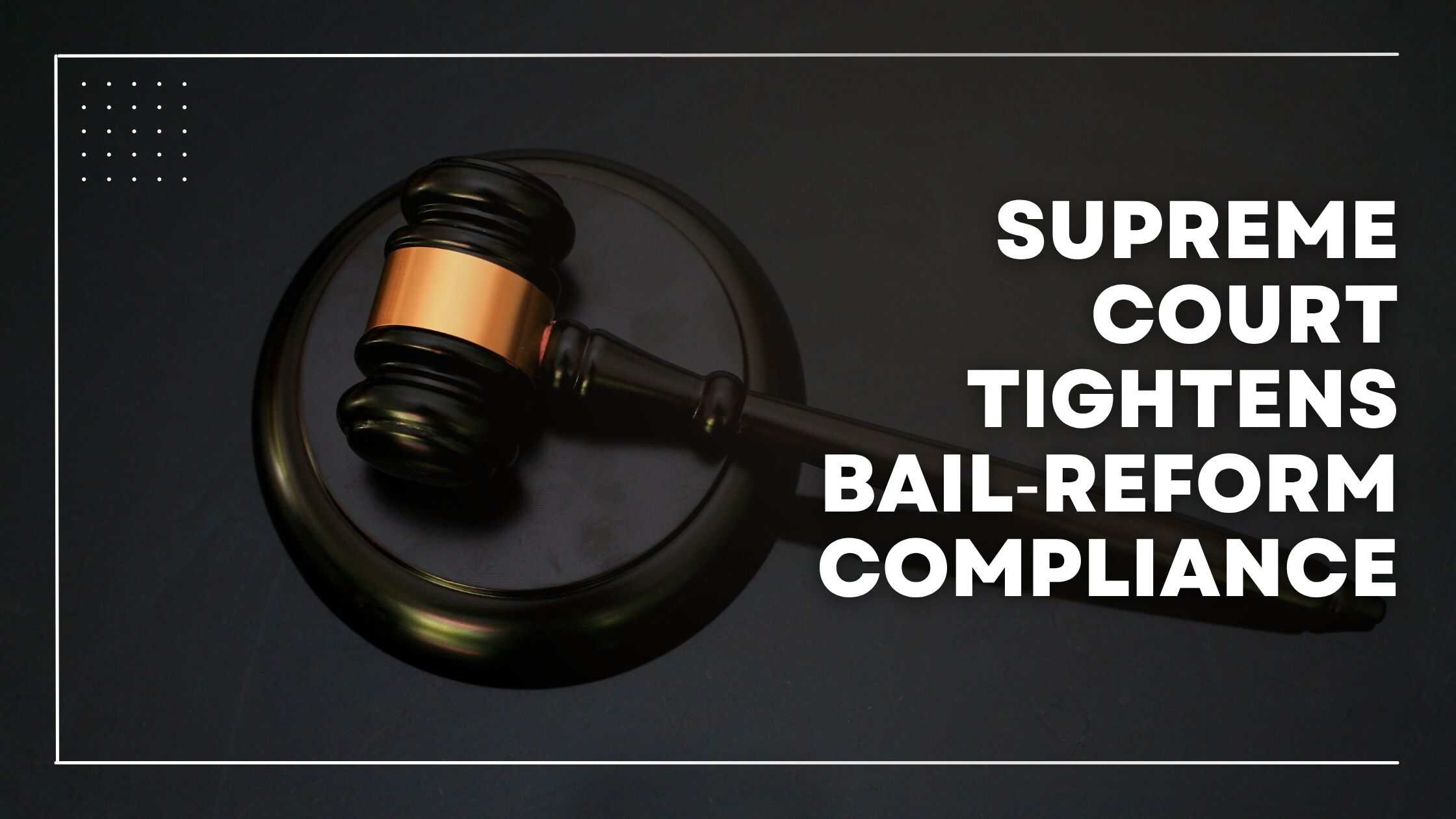 SC’s order in Satender Kumar Antil case mandates strict bail reform, Aadhaar-linked bonds & bans WhatsApp notices under S. 41-A CrPC/BNSS