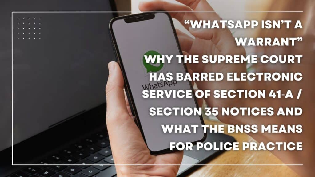 Why the Supreme Court Has Barred Electronic Service of Section 41‑A / Section 35 Notices and What the BNSS Means for Police Practice