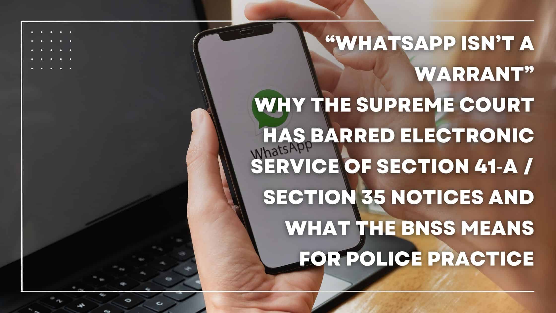 Why the Supreme Court Has Barred Electronic Service of Section 41‑A / Section 35 Notices and What the BNSS Means for Police Practice