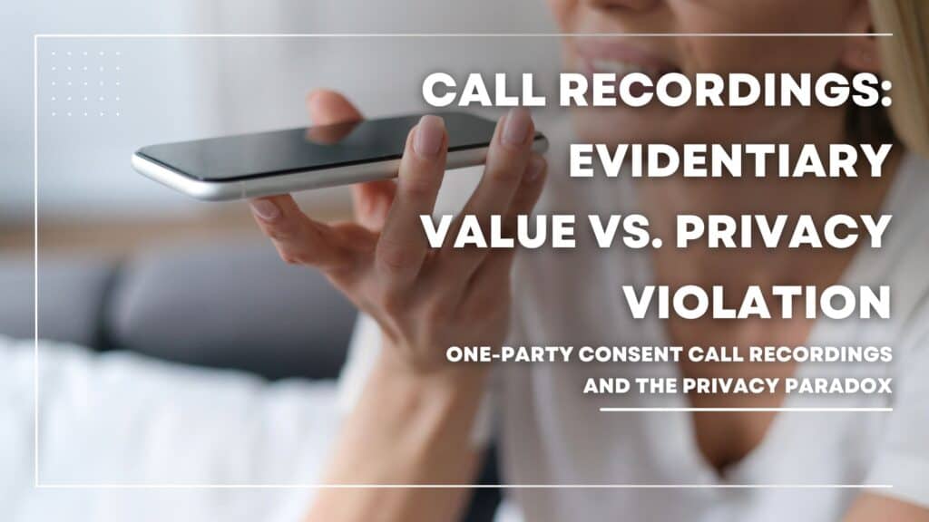 Call Recordings: Evidentiary Value Vs. Privacy Violation