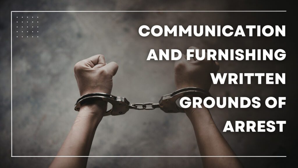 Communication And Furnishing Written Grounds Of Arrest