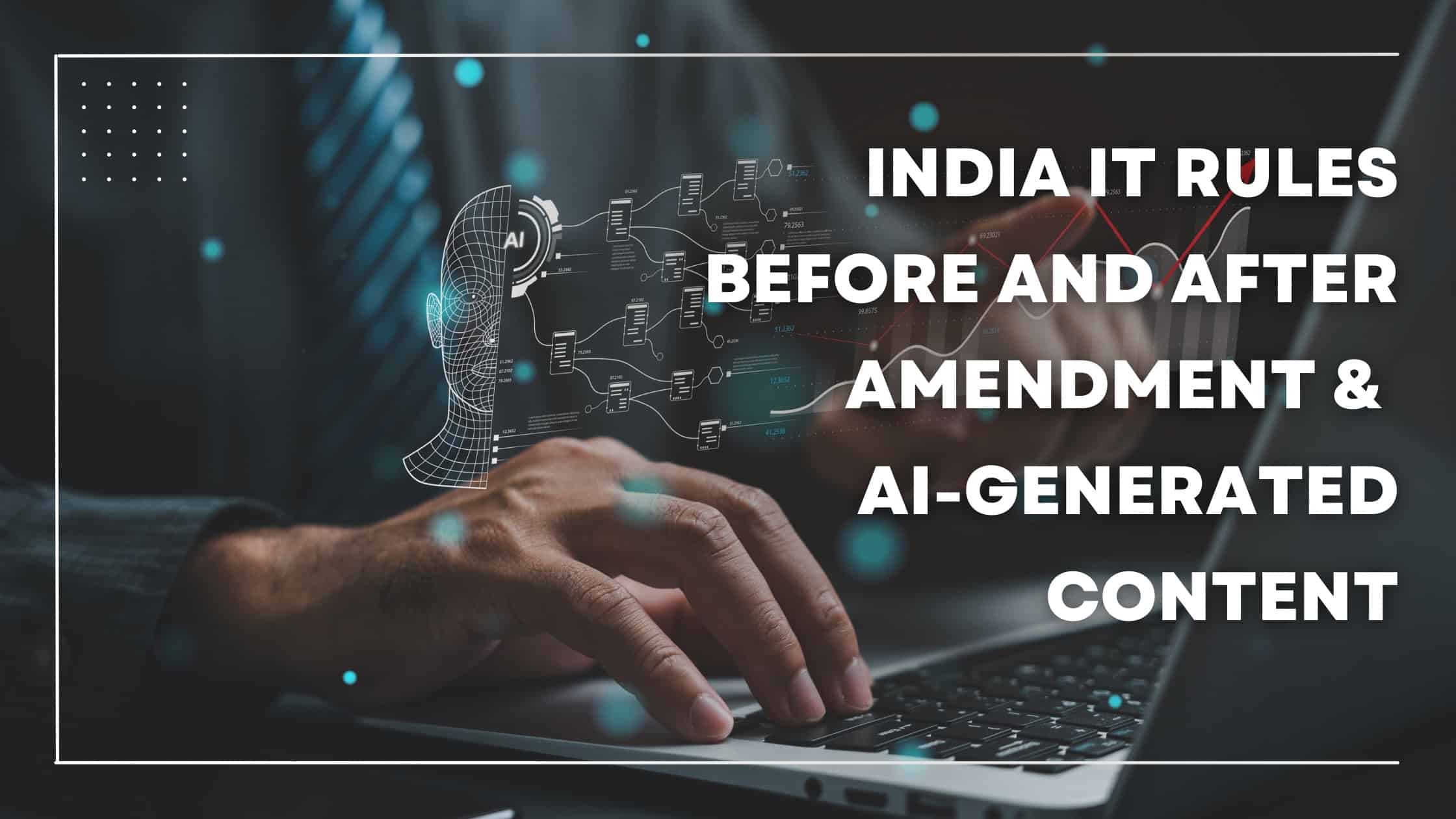 India IT Rules Before And After Amendment & Ai-Generated Content