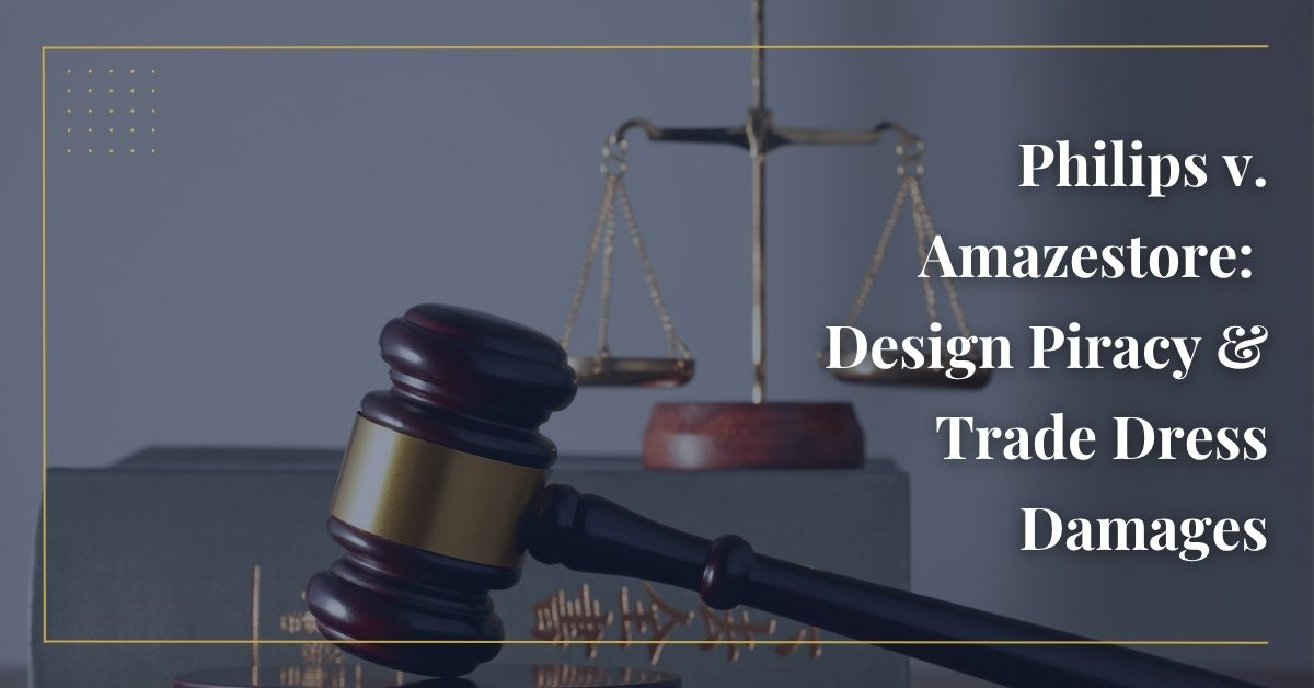 Philips v. Amazestore: Design Piracy & Trade Dress Damages