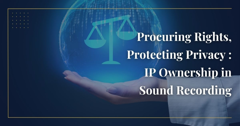 Procuring Rights, Protecting Privacy : IP Ownership in Sound Recording