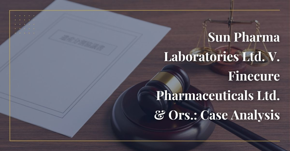 Sun Pharma Laboratories Ltd. V. Finecure Pharmaceuticals Ltd. & Ors.: Case Analysis